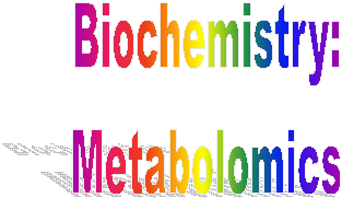 Biochemistry:
Metabolomics